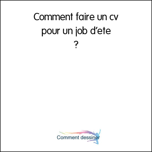 Comment faire un cv pour un job d’été